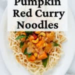 Photo of pumpkin red curry noodles with text overlay.